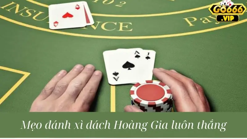 Giới thiệu chi tiết về mẹo đánh Xì Dách Hoàng Gia cho anh em 3 Mẹo đánh xì dách hoàng gia luôn luôn thắng